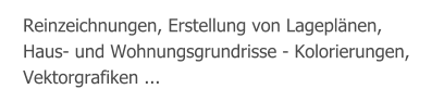 Reinzeichnungen, Erstellung von Lageplänen, Haus- und Wohnungsgrundrisse - Kolorierungen, Vektorgrafiken ...